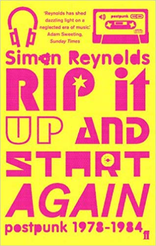 Rip It Up and Start Again - Postpunk 1978-1984 by Simon Reynolds