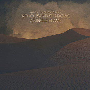 Quicksilver Daydream - A Thousand Shadows, A Single Flame